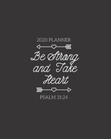 2020 Planner: Be Strong and Take Heart: Weekly and Monthly Calendar Faith Inspirational Cover Solid Black 1656701898 Book Cover