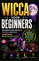 Wicca voor Beginners: Een Complete Gids voor Wicca, Spreuken, Kristalenergie, Maanrituelen en Natuurgerichte Spiritualiteit (Dutch Edition) B0H21BQBLZ Book Cover