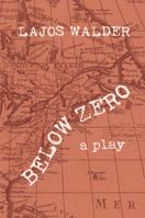 Below Zero: A Play 1935830384 Book Cover