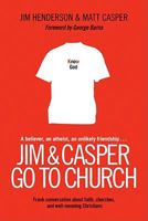 Jim & Casper Go to Church: Frank Conversation About Faith, Churches, and Well-meaning Christians 1414313314 Book Cover