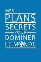 Mes Plans Secrets Pour Dominer Le Monde: Cadeau Original 1078300216 Book Cover