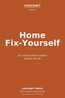 Home Fix-Yourself: 40 practical home repairs anyone can do (The Lifecraft Series) B0GXVMHZX7 Book Cover