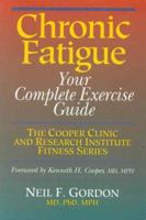 Chronic Fatigue: Your Complete Exercise Guide (Cooper Clinic and Research Institute Fitness Series) 0873223934 Book Cover
