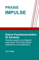 Externe Praxiskommunikation für Zahnärzte: Patienten gezielt und erfolgreich ansprechen, Ihre Praxis optimal präsentieren und positionieren (PraxisImpulse) (German Edition) B086MNVY4K Book Cover