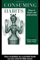 Consuming Habits: Drugs in History and Anthropology 0415425824 Book Cover