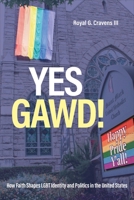 Yes Gawd!: How Faith Shapes LGBT Identity and Politics in the United States 1439924422 Book Cover