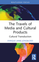 The Travels of Media and Cultural Products: Cultural Transduction 1032460342 Book Cover
