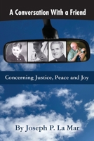 A Conversation With a Friend: Concerning Justice, Peace and Joy 1039139760 Book Cover