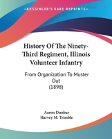 History Of The Ninety-Third Regiment, Illinois Volunteer Infantry: From Organization To Muster Out 1436874688 Book Cover