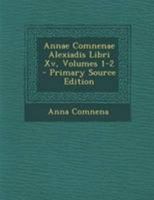 Annae Comnenae Alexiadis Libri Xv, Volumes 1-2 1021732508 Book Cover