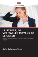 LE STRESS, DE VÉRITABLES MOYENS DE LE GÉRER: LES MEILLEURES FAÇONS D'AIDER À GÉRER LE CORPS STRESSÉ 6205397978 Book Cover