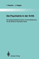 Die Psychiatrie in Der Kritik: Die Antipsychiatrische Szene Und Ihre Bedeutung Fur Die Klinische Psychiatrie Heute 3642790925 Book Cover