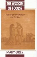 The Wisdom of Fools?: Seeking Revelation for Today 028104659X Book Cover