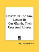 Lessons In The Law, Lesson II: Our Glands, Their Uses And Abuses 1432557793 Book Cover