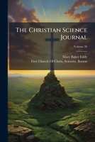 The Christian Science Journal, Volume 30 1149954906 Book Cover