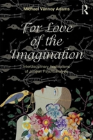 For Love of the Imagination: Interdisciplinary Applications of Jungian Psychoanalysis 0415644097 Book Cover