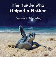 The Turtle Who Helped a Mother: Book 9 of the 12-part ocean adventure series "The Turtle Who…" (Paperback – US Edition) ("The Turtle Who..." (US) Children's Picture Book Series) 1923647342 Book Cover