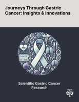 Journeys Through Gastric Cancer: Insights & Innovations 1022898981 Book Cover
