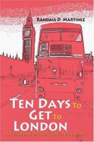 Ten Days to Get to London: A European Backpacking Adventure 0595325416 Book Cover