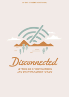Disconnected - Teen Devotional: Letting Go of Distractions and Drawing Closer to God (Volume 4) (Lifeway Students Devotions) 1430095121 Book Cover
