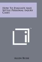 How To Evaluate And Settle Personal Injury Cases 1258185407 Book Cover