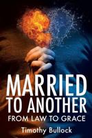 Married to Another: From Law to Grace 1498407870 Book Cover