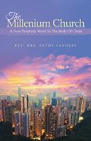 The Millenium Church: A Now Prophetic Word to the Body of Christ 1490851674 Book Cover