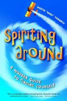 Spiriting Around: A Modern Guide to Finding Yourself 0975524801 Book Cover
