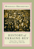 History of Ukraine-Rus'. Volume 9, book 1. The Cossack Age 1650-1653 1895571499 Book Cover