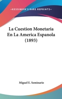 La Cuestion Monetaria En La America Espanola (1893) 1167593049 Book Cover