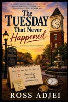 The Tuesday That Never Happened: A Delightfully Impossible Mystery B0H9MMCVD2 Book Cover