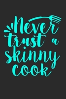 Never Trust A Skinny Cook: 100 Pages 6'' x 9'' Lined Writing Paper Best Gift For Cooking Lover 169897762X Book Cover