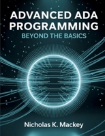 Advanced Ada Programming: Beyond the Basics (Innovation Insights Exploring the Latest Tech Trends) B0FMYM5L26 Book Cover