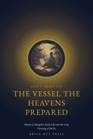 The Vessel the Heavens Prepared: Master Li Hongzhi's Early Life and the Long Forming of the Fa (Turning the Wheel: The Life and Teaching of Master Li Hongzhi) B0H9QYVWLQ Book Cover