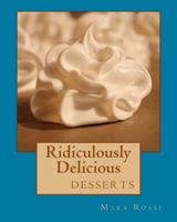 Ridiculously Delicious: desserts 1503291251 Book Cover