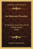An Itinerant Preacher: Or Sketches From The Life Of Charles Haime 1437478727 Book Cover