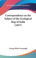 Correspondence On The Subject Of The Geological Map Of India 1240918976 Book Cover