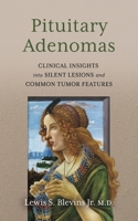 Pituitary Adenomas: Clinical Insights into Silent Lesions and Common Tumor Features B0FDPLZ3C9 Book Cover
