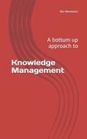 Knowledge Management: A bottum up approach B096TL5Q4D Book Cover