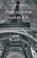 Paris as It Was and as It Is 1147465274 Book Cover