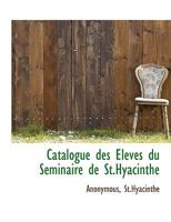 Catalogue des Eleves du Séminaire de St.Hyacinthe 1140537105 Book Cover