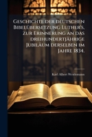 Geschichte Der Deutschen Bibelubersetzung Luther's Zur Erinnerung an Das Dreihundertjahrige Jubilaum Derselben Im Jahre 1834... 1272062430 Book Cover