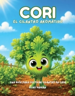 Cori, el cilantro aromático: Una guía para cultivar cilantro en casa (Spanish Edition) B0H7MSVX69 Book Cover