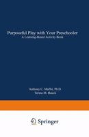 Purposeful Play with Your Preschooler: A Learning-Based Activity Book 0306443252 Book Cover