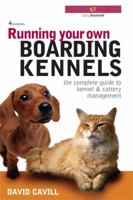 Running Your Own Boarding Kennels: The Complete Guide to Kennel and Cattery Management 0749444223 Book Cover