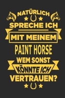 Nat�rlich spreche ich mit meinem Paint Horse Wem sonst k�nnte ich vertrauen?: Notizbuch mit 110 linierten Seiten, als Geschenk, aber auch als Dekoration anwendbar. 1671061993 Book Cover