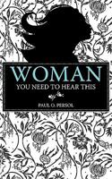 Woman You Need to Hear This 1449096999 Book Cover