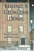 Behind a Georgian Door: Perfect Rooms, Imperfect Lives 1908420146 Book Cover
