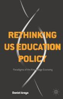 Rethinking US Education Policy: Paradigms of the Knowledge Economy 1137475552 Book Cover