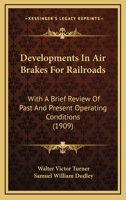 Developments In Air Brakes For Railroads: With A Brief Review Of Past And Present Operating Conditions 1120188628 Book Cover